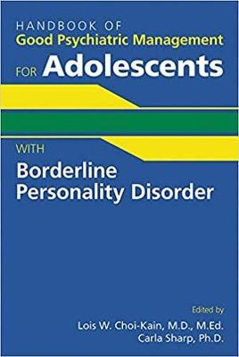 9781615373932 ::  HANDBOOK OF GOOD PSYCHIATRIC MANAGEMENT FOR ADOLESCENTS WITH BORDERLINE PERSONALITY DISORDER 