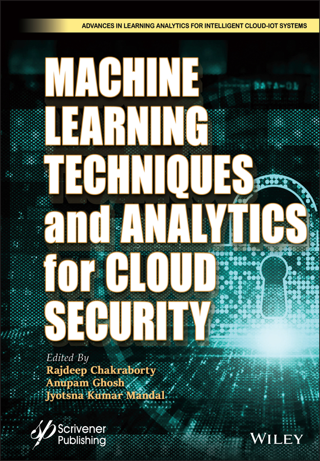 ISBN: 9781119762256 MACHINE LEARNING TECHNIQUES AND ANALYTICS FOR CLOUD SECURITY