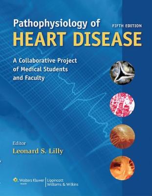 ISBN: 9781451107180 PATHOPHYSIOLOGY OF HEART DISEASE: A COLLABORATIVE PROJECT OF MEDICAL STUDENTS AND FACULTY, INTERNATI