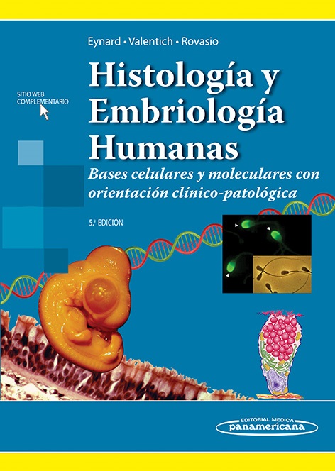 ISBN: 9789500606806 HISTOLOGÍA Y EMBRIOLOGÍA HUMANAS. BASES CELULARES Y MOLECULARES CON ORIENTACIÓN CLÍNICO-PATOLÓGICA