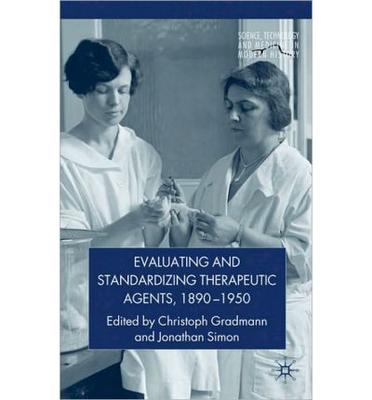 ISBN: 9780230202818 EVALUATING AND STANDARDIZING THERAPEUTIC AGENTS, 1890-1950