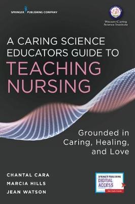 ISBN: 9780826190086 A CARING SCIENCE EDUCATORS GUIDE TO TEACHING NURSING
