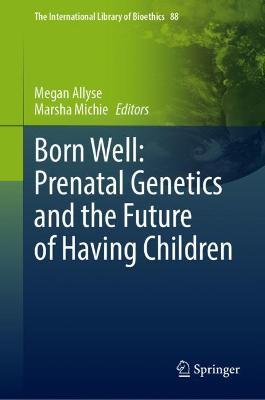 ISBN: 9783030825355 BORN WELL: PRENATAL GENETICS AND THE FUTURE OF HAVING CHILDREN