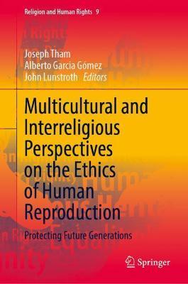 ISBN: 9783030869373 MULTICULTURAL AND INTERRELIGIOUS PERSPECTIVES ON THE ETHICS OF HUMAN REPRODUCTION