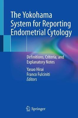 ISBN: 9789811650109 THE YOKOHAMA SYSTEM FOR REPORTING ENDOMETRIAL CYTOLOGY